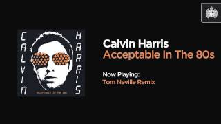 Calvin Harris - Acceptable In The 80s (Tom Neville Remix)
