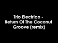 Trio Electrico-Return Of The Coconut Groove(remix)