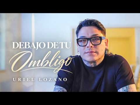 Uriel Lozano - Debajo De Tu Ombligo (Video Oficial)