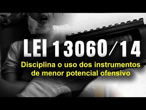 Law 13060/14 Regulates the use of Instruments of lesser offensive potential