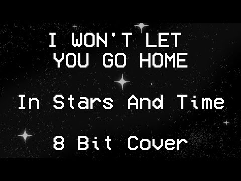 I WON'T LET YOU GO HOME - In Stars And Time - 8 Bit Cover