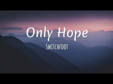 Switchfoot - Only Hope (Lyrics)