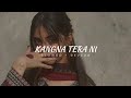 Kangna Tera Ni Slowed Reverb ABEER ARORA