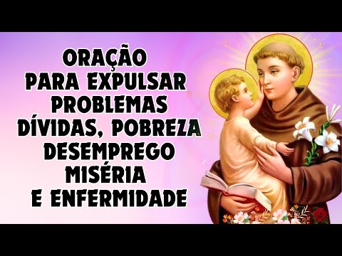 Oração a SANTO ANTÔNIO, para EXPULSAR problemas de pobreza, dívidas, desemprego, doenças e todo mal.
