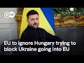 EU Will Move Ukraine Membership Forward Despite Hungary Veto DW News