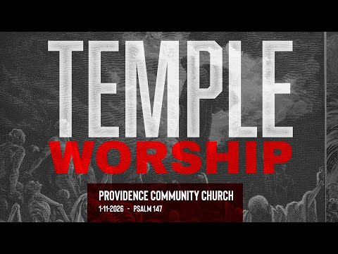 TEMPLE WORSHIP   -   Psalm 147   -   1-11-2026  Providence Community Church Sermon