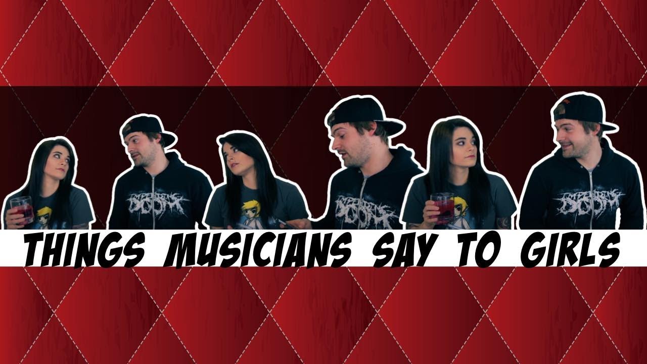 Things musicians say to girls - YouTube