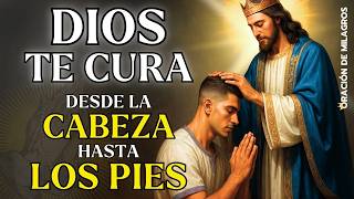 DIOS TE CURA DESDE LA CABEZA HASTA LOS PIES CON ESA ORACIÓN | SANACIÓN RÁPIDA Y COMPLETA