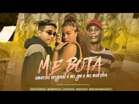 AMERICO ORIGINAL E MC GW E MC MARSHA - ME BOTA - DJ CHAPA