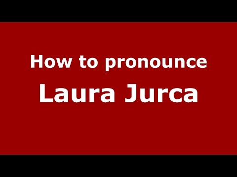 How to pronounce Laura Jurca (Romanian/Romania)  - PronounceNames.com