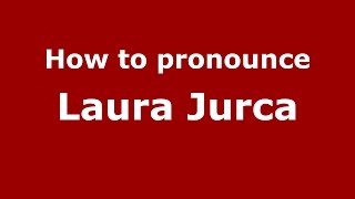 How to pronounce Laura Jurca