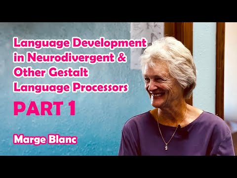 Language Development in Neurodivergent & Other Gestalt Language Processors: PART 1 - Marge Blanc