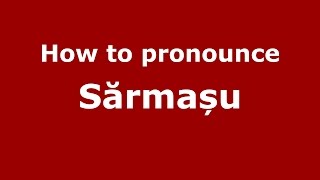 How to pronounce Sărmașu