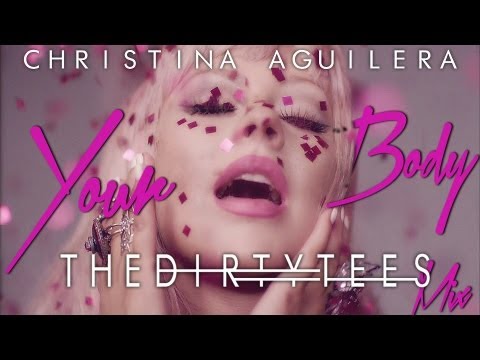 Christina Aguilera - Your Body (The Dirty Tees Mix)