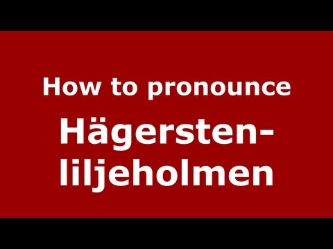 How to Pronounce Hägersten-liljeholmen - PronounceNames.com