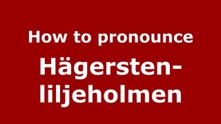 How to pronounce Hägersten-Liljeholmen