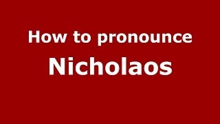 How to pronounce Nicholaos
