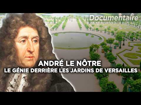 André Le Nôtre : le Génie derrière les Jardins à la Française - Documentaire Complet