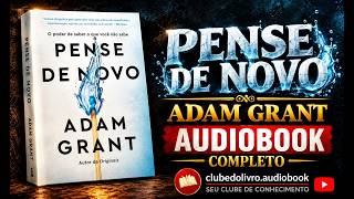 PENSE DE NOVO | Adam Grant — Audiobook Completo