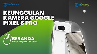 Google Pixel 8 Pro bakal Hadir dengan Sensor Kamera Terbesar Samsung, Hasilkan Gambar 100 MP