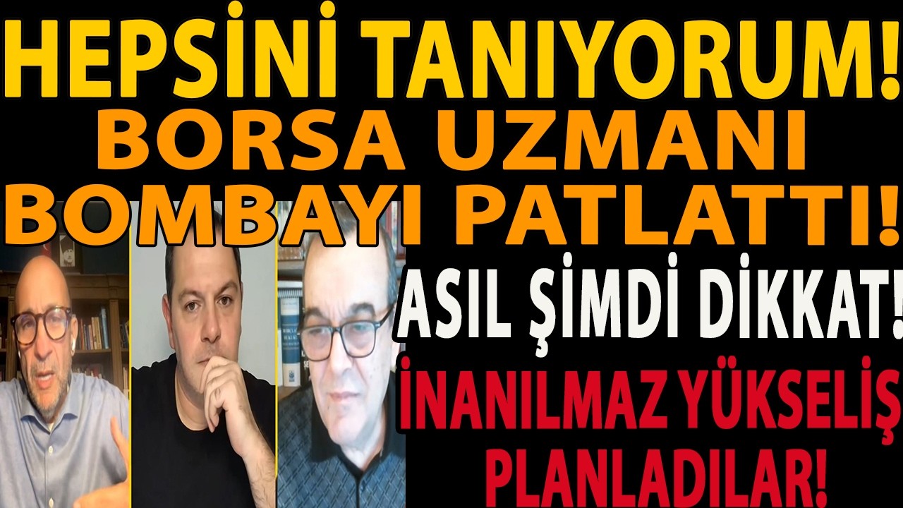 HEPSİNİ TANIYORUM! BORSA UZMANI BOMBAYI PATLATTI! İNANILMAZ YÜKSELİŞ PLANLADILAR! ASIL ŞİMDİ DİKKAT!