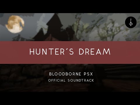 Bloodborne PSX: Hunter's Dream [OFFICIAL]