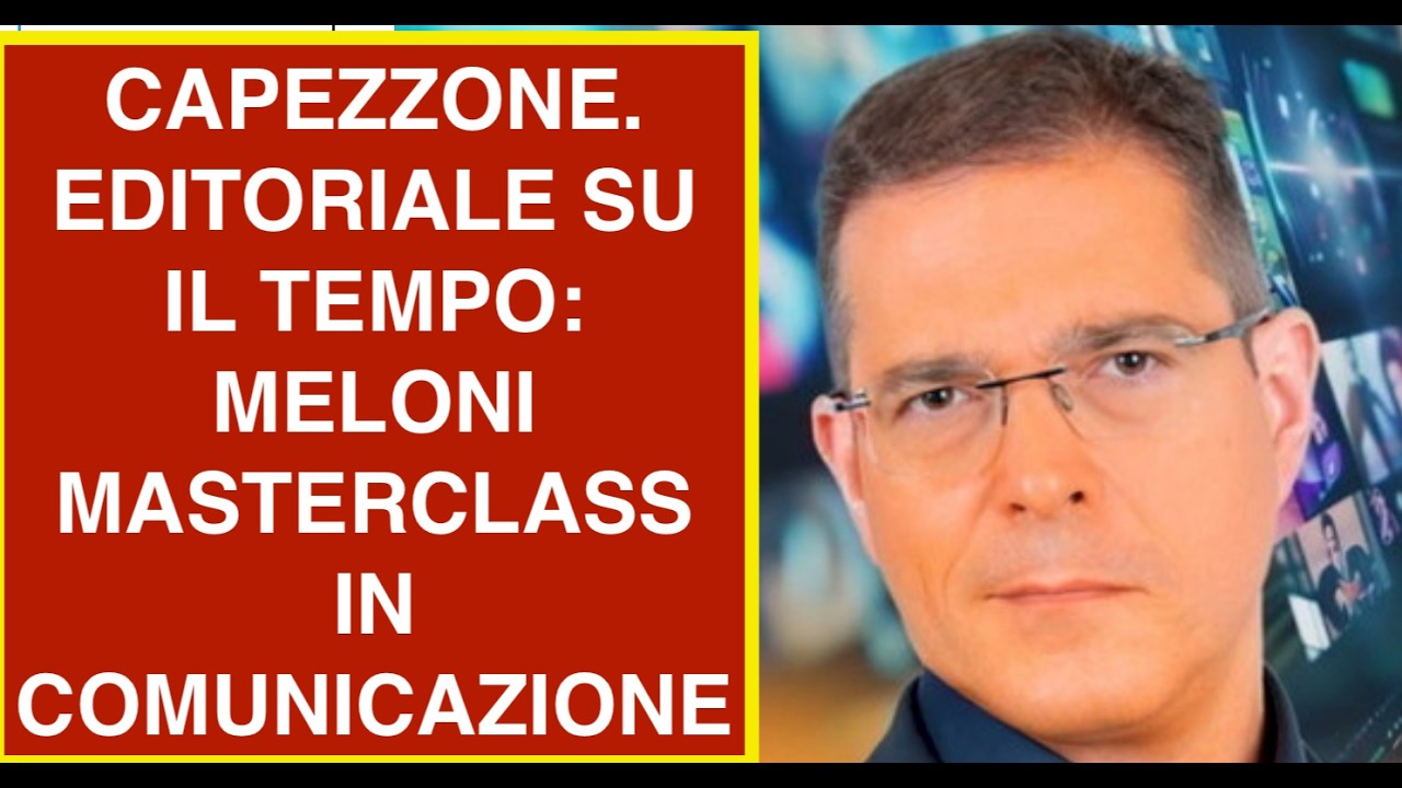 CAPEZZONE. EDITORIALE SU IL TEMPO: MELONI MASTERCLASS IN COMUNICAZIONE