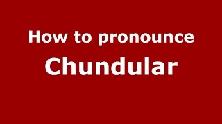 How to pronounce Chundular