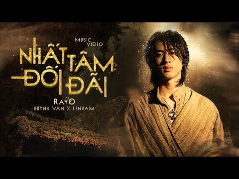 RayO | Nhất Tâm Đối Đãi (ft. Huỳnh Văn) [prod. by LeNham] | OFFICIAL MV