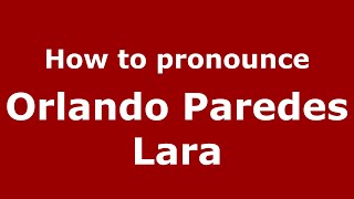 How to pronounce Orlando Paredes Lara