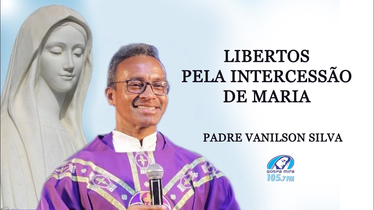 A Libertação pela intercessão de Maria | Padre Vanilson Silva