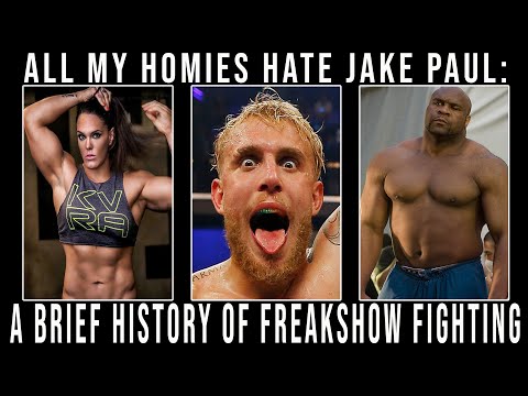 ALL MY HOMIES HATE JAKE PAUL | A Brief History of Freakshow fighting