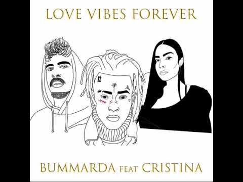 BUMMARDA - LOVE VIBES FOREVER feat CRISTINA ( XXXTENTACION - BAD VIBES FOREVER RMX)