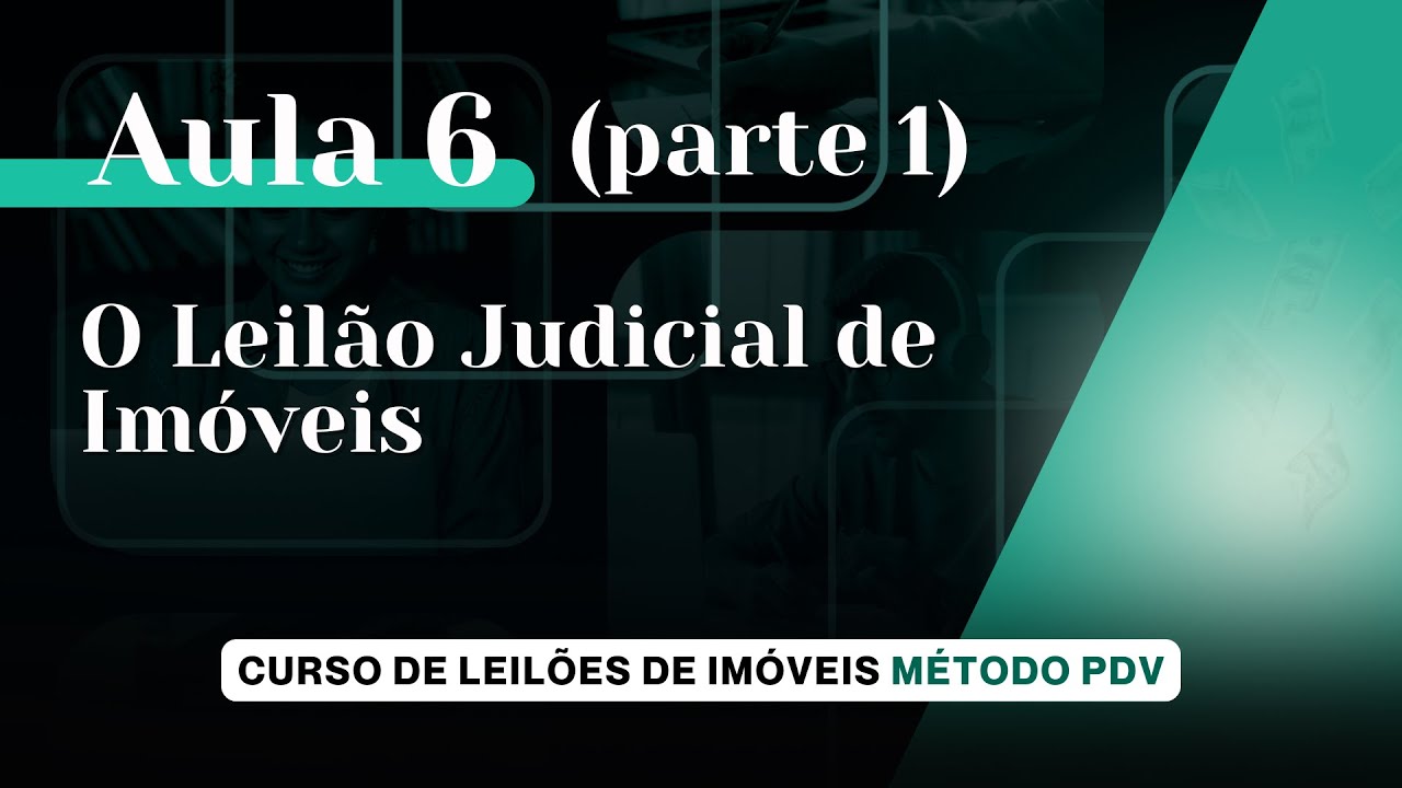 Aula 6 - O Leilão Judicial (Parte 1) - Curso de Leilões de Imóveis MÉTODO PDV