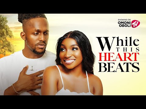 WHILE THIS HEART BEATS - Nigerian Movies 2025 Latest Full Movies