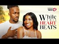 WHILE THIS HEART BEATS Nigerian Movies 2025 Latest Full Movies