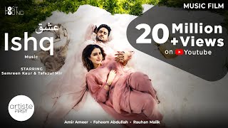 ISHQ - Music Film I Amir Ameer I Faheem Abdullah I Rauhan Malik I Samreen Kaur I Mir Tafazul