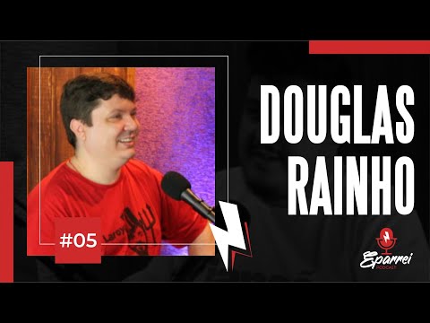 DOUGLAS RAINHO [PAPO NA ENCRUZA] | Eparrei Podcast #05