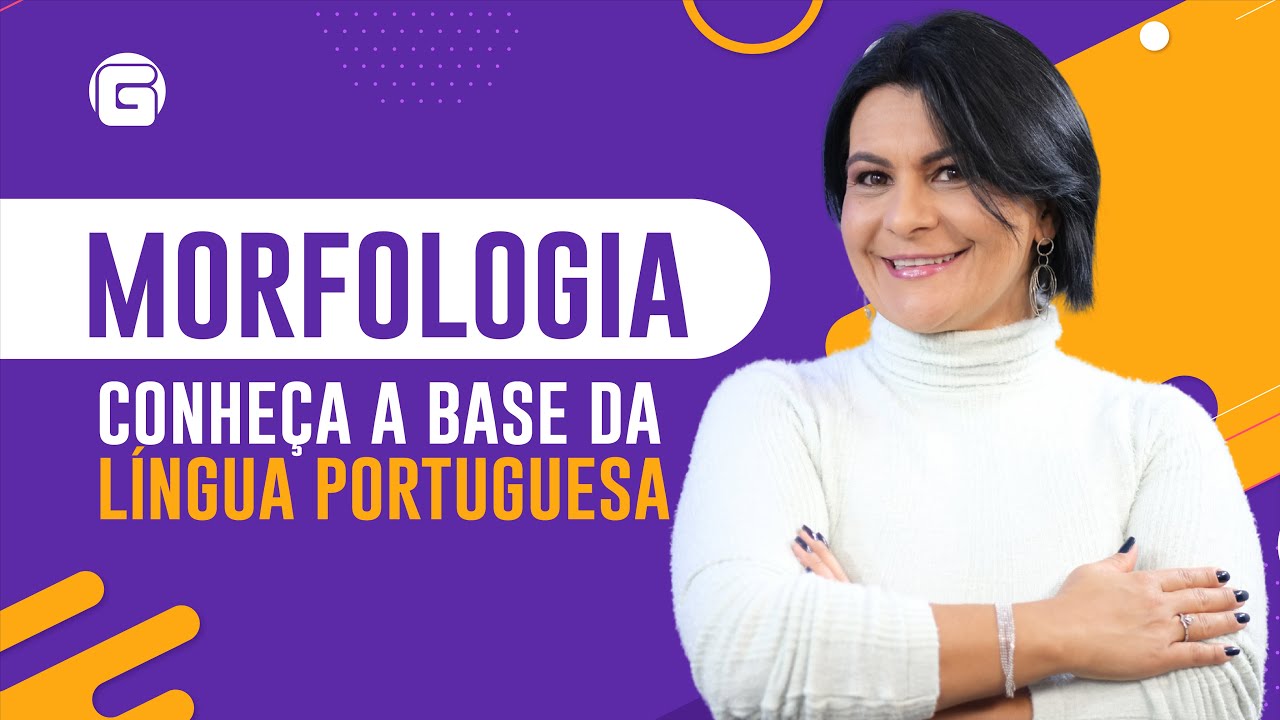 Morfologia: Conheça a base da Língua Portuguesa | Gramática Pedagógica