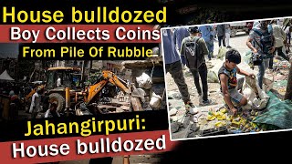 Viral video from Jahangirpuri: House bulldozed, boy collects coins from pile of rubble