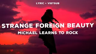 [Lyrics &amp; Vietsub] Strange Foreign Beauty - Michael Learns To Rock