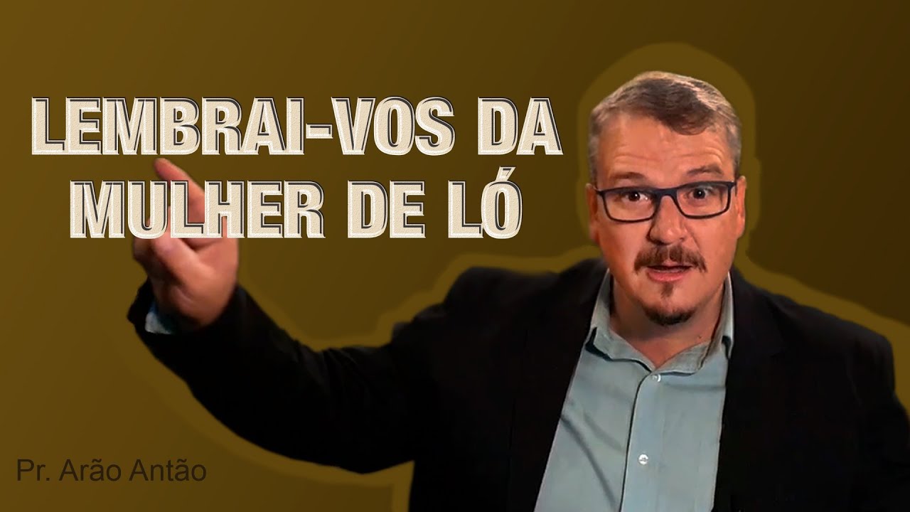 "LEMBRAI-VOS DA MULHER DE LÓ" Lucas 17.32 | Pregação em Live (quarentena)