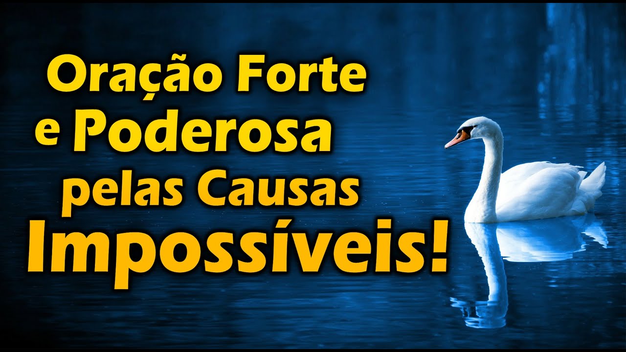 ORAÇÃO FORTE E PODEROSA PELAS CAUSAS IMPOSSÍVEIS