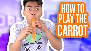 How To Use A Carrot As A Musical Instrument!