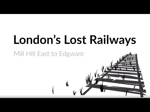 London's Lost Railways - Mill Hill East To Edgware Branch