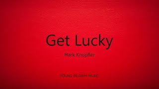 Mark Knopfler - Get Lucky (Lyrics) - Get Lucky (2009)