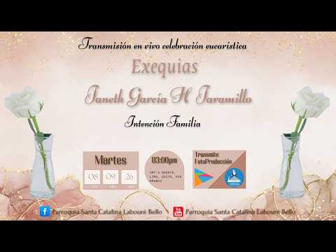 Transmisión Eucarística Exequias - Janeth García H Jaramillo - Martes 08/09/2026 - 3pm