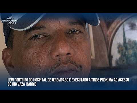 LEVI PORTEIRO DO HOSPITAL DE JEREMOABO É EXECUTADO A TIROS  PRÓXIMA AO ACESSO DO RIO VAZA-BARRIS