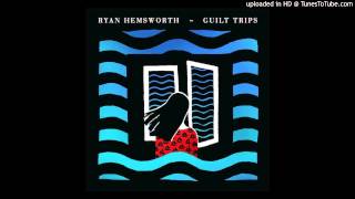 Ryan Hemsworth - Ryan Must Be Destroyed (from Guilt Trips, 2013)