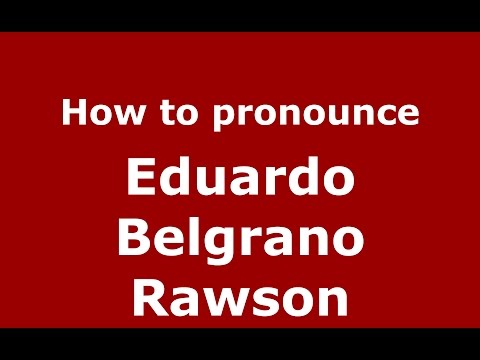 How to pronounce Eduardo Belgrano Rawson (Spanish/Argentina) - PronounceNames.com